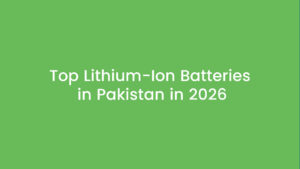 Top Lithium-Ion Batteries in Pakistan in 2026