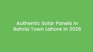authentic solar panels Bahria Town Lahore