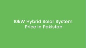 10kW solar system price in Pakistan, 10kW hybrid solar system Pakistan, 10kW solar system with battery, 10kW hybrid solar system price 2026, 10kW solar system cost Pakistan