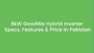 8kW GoodWe Hybrid Inverter GW8000-ES-C10 Specs, Features & Price in Pakistan