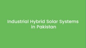 Industrial Hybrid Solar Systems in Pakistan